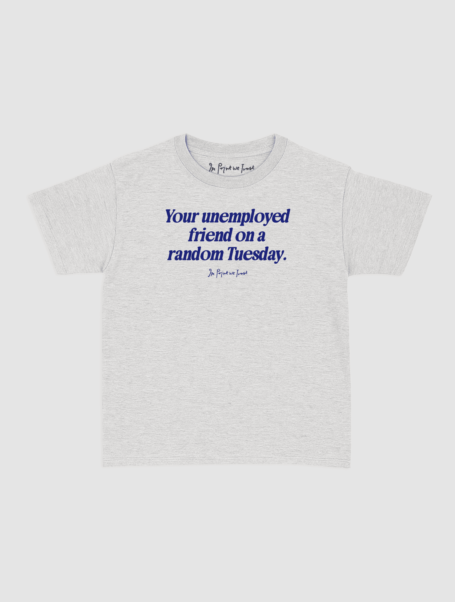 unemployed friend baby tee - In Print We Trust