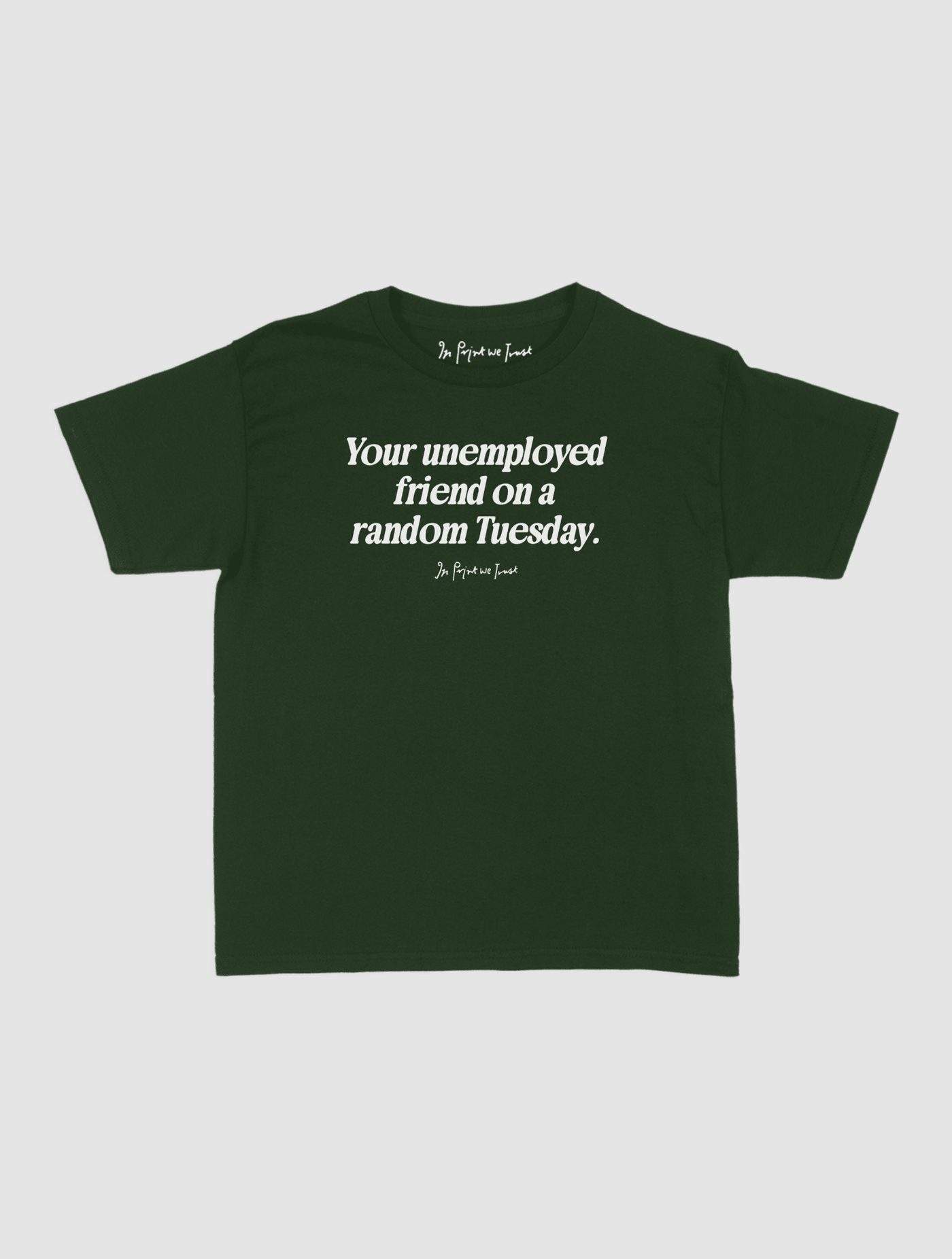 unemployed friend baby tee - In Print We Trust