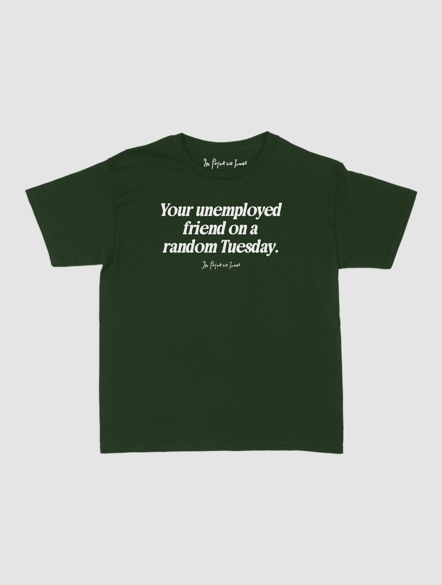 unemployed friend baby tee - In Print We Trust