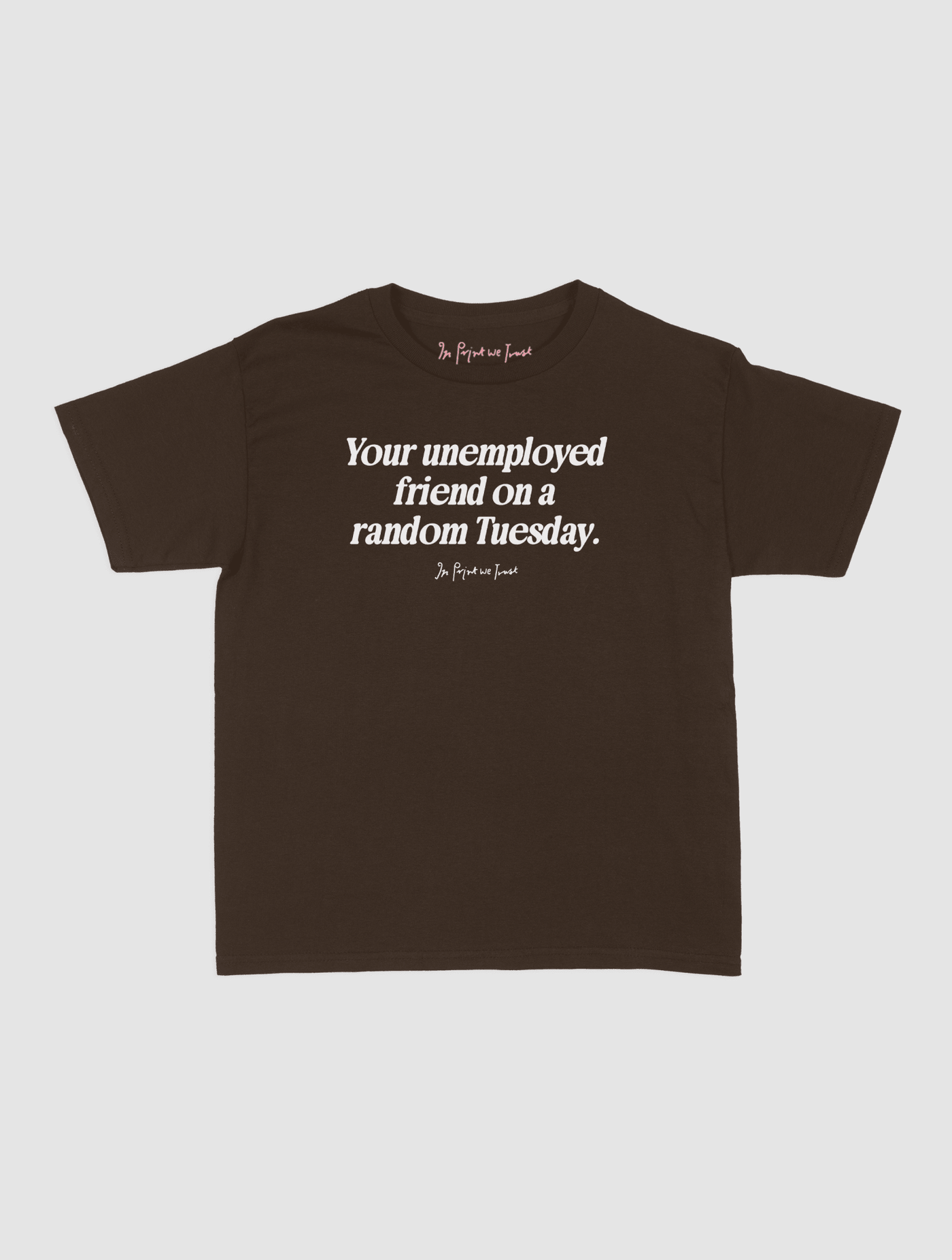 unemployed friend baby tee - In Print We Trust