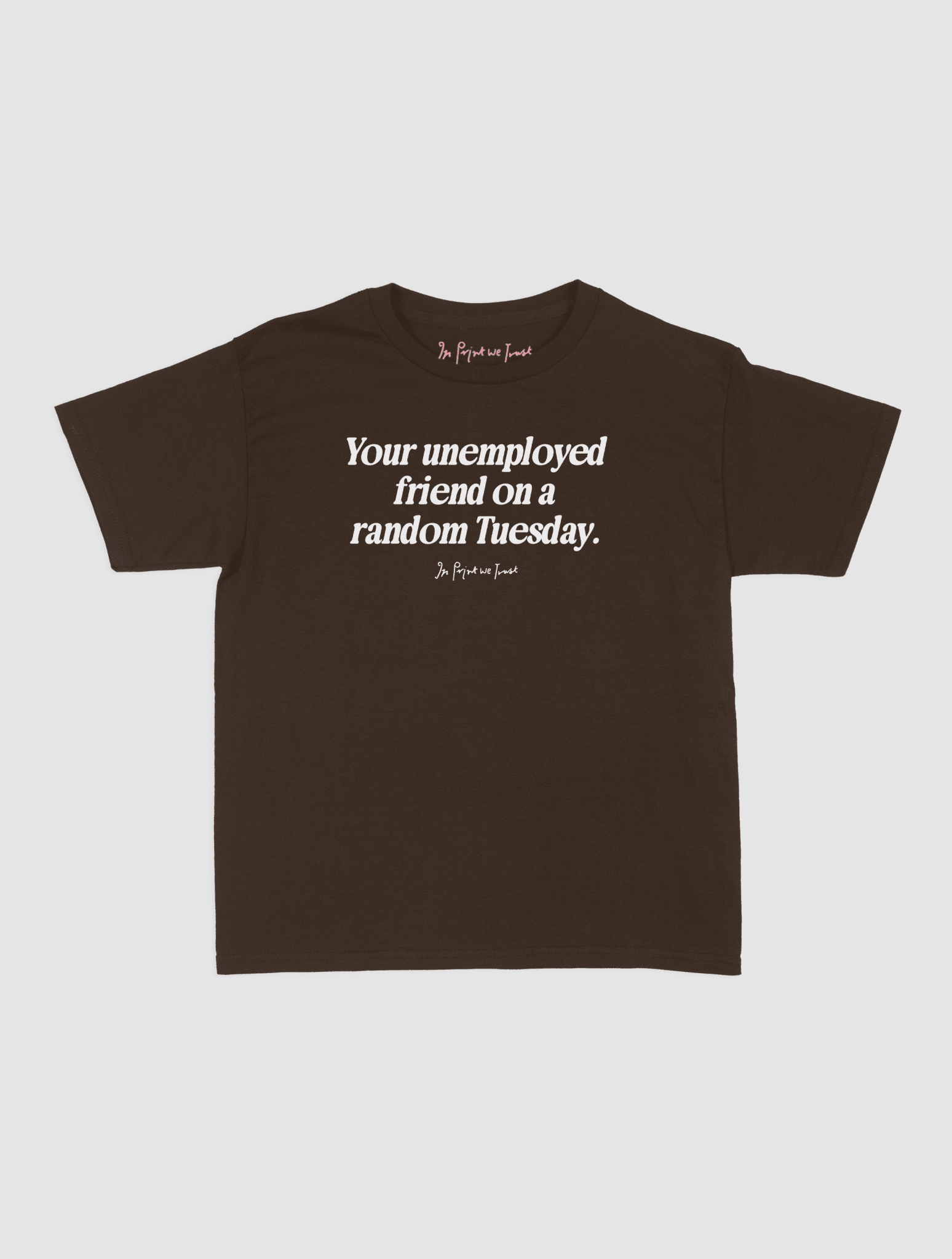 unemployed friend baby tee - In Print We Trust