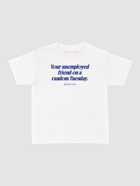 unemployed friend baby tee - In Print We Trust