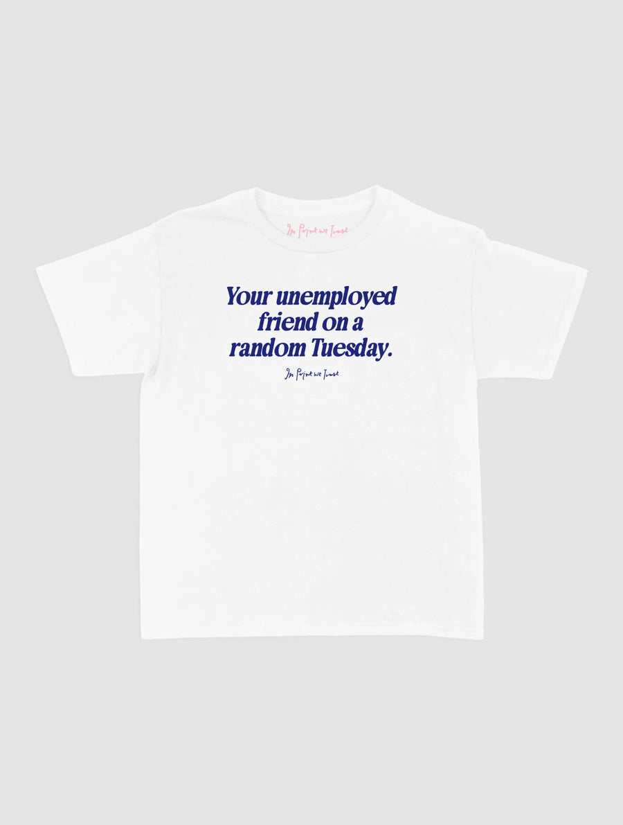 unemployed friend baby tee - In Print We Trust
