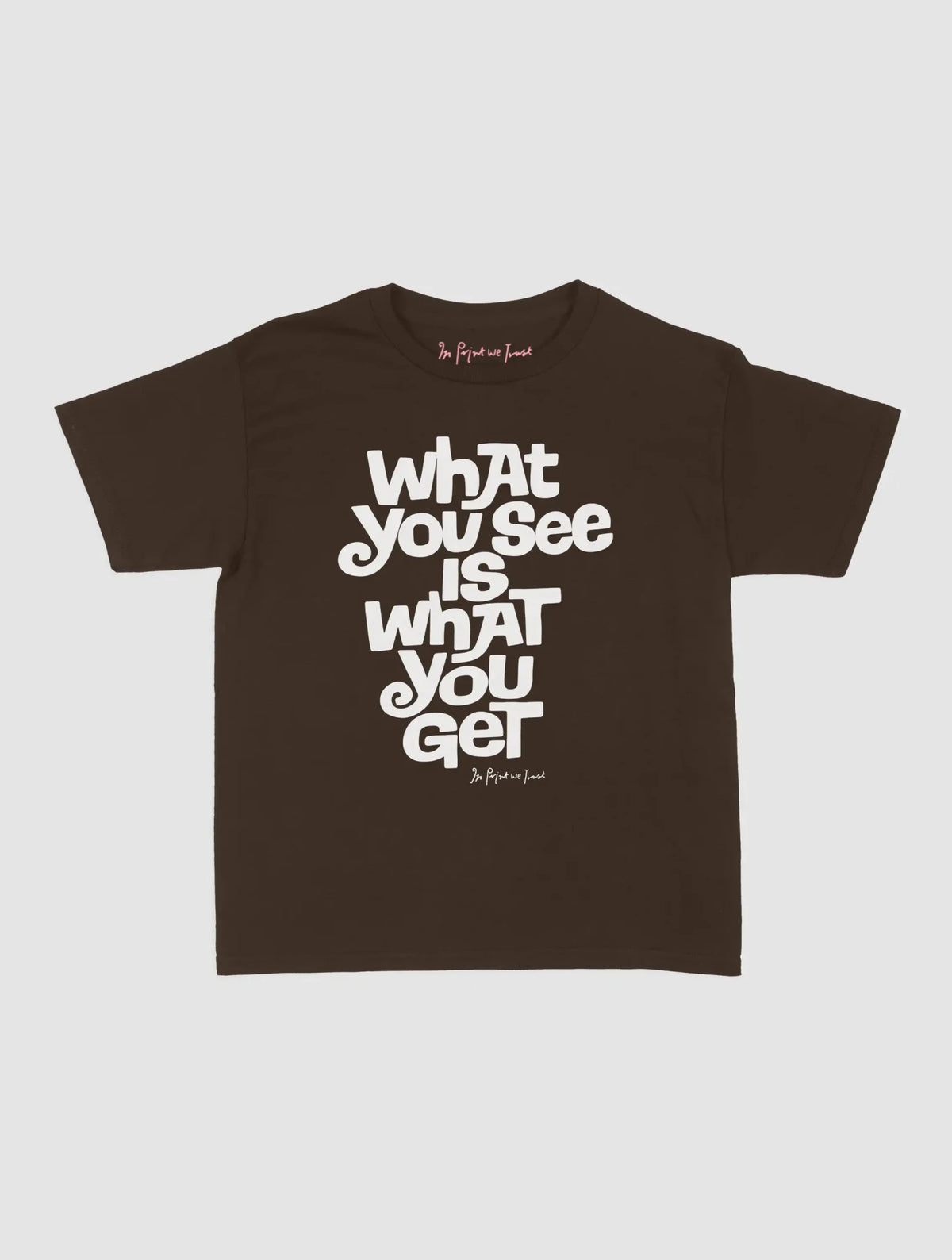 what you see baby tee - In Print We Trust