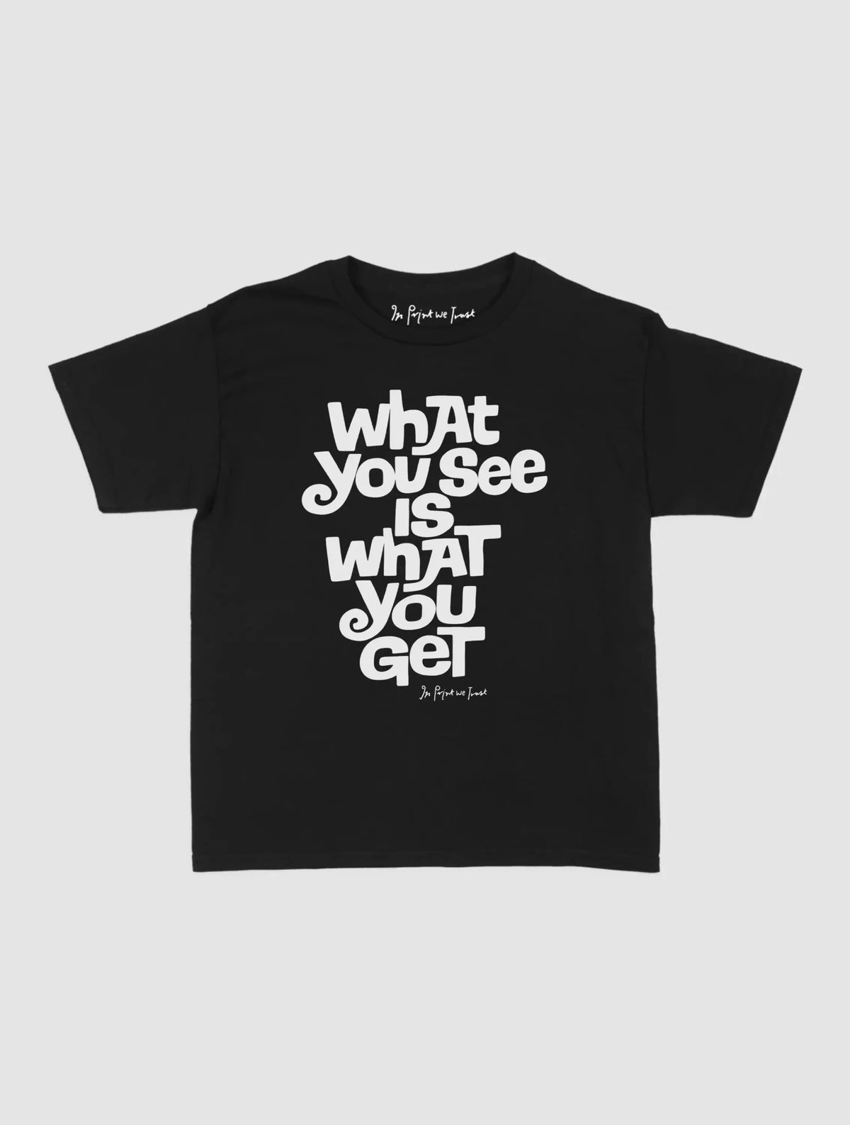 what you see baby tee - In Print We Trust