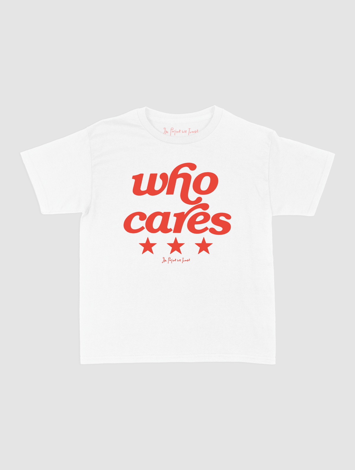 who cares baby tee - In Print We Trust