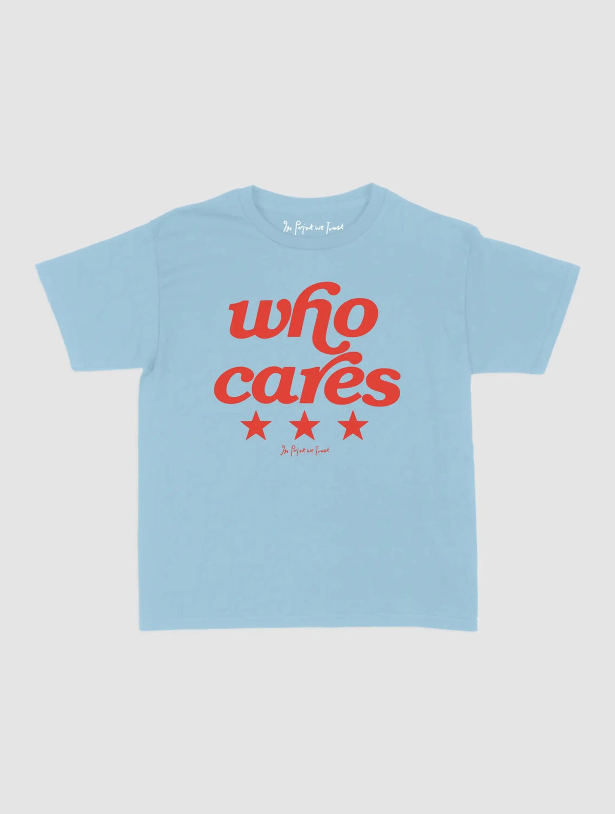 who cares baby tee - In Print We Trust