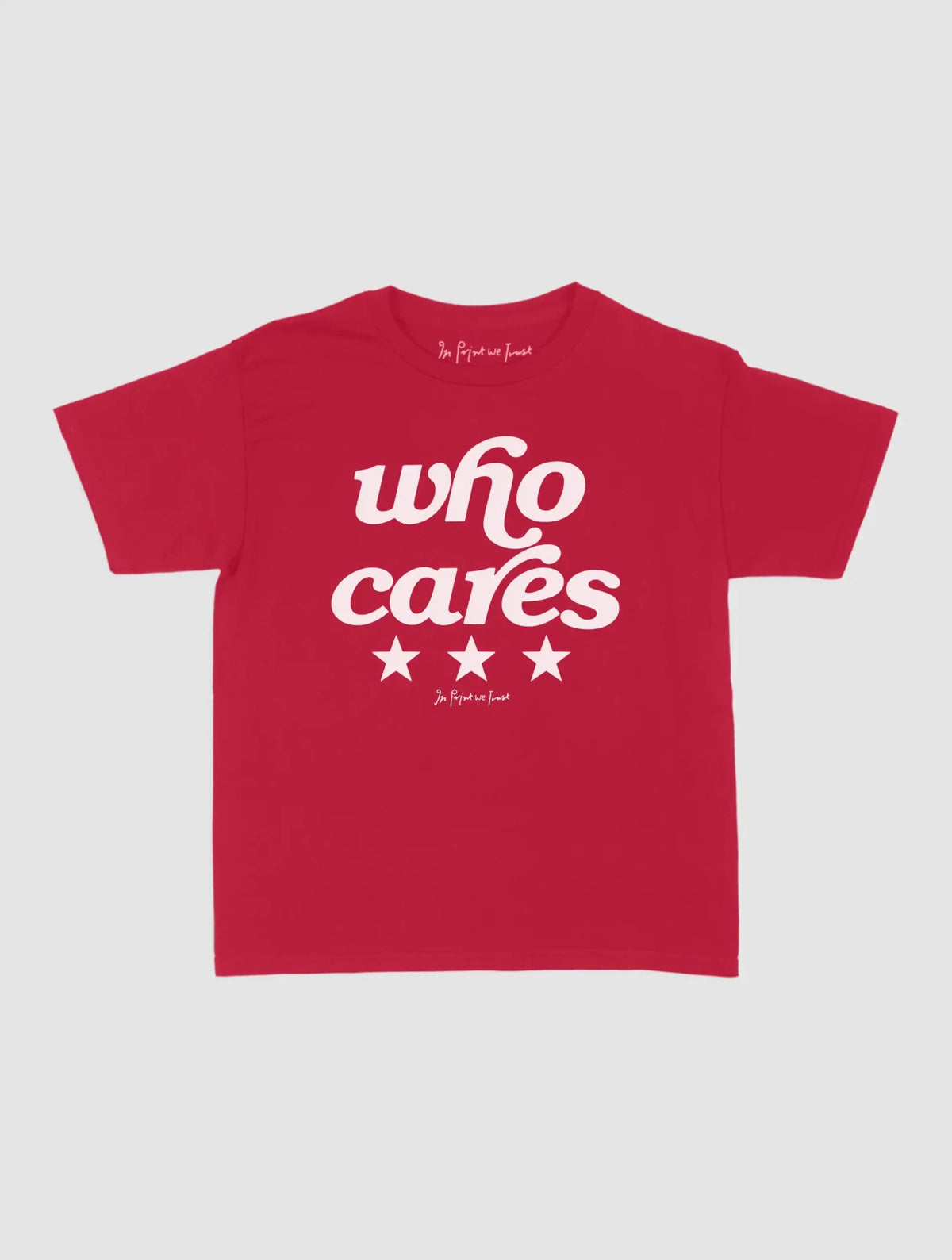 who cares baby tee - In Print We Trust