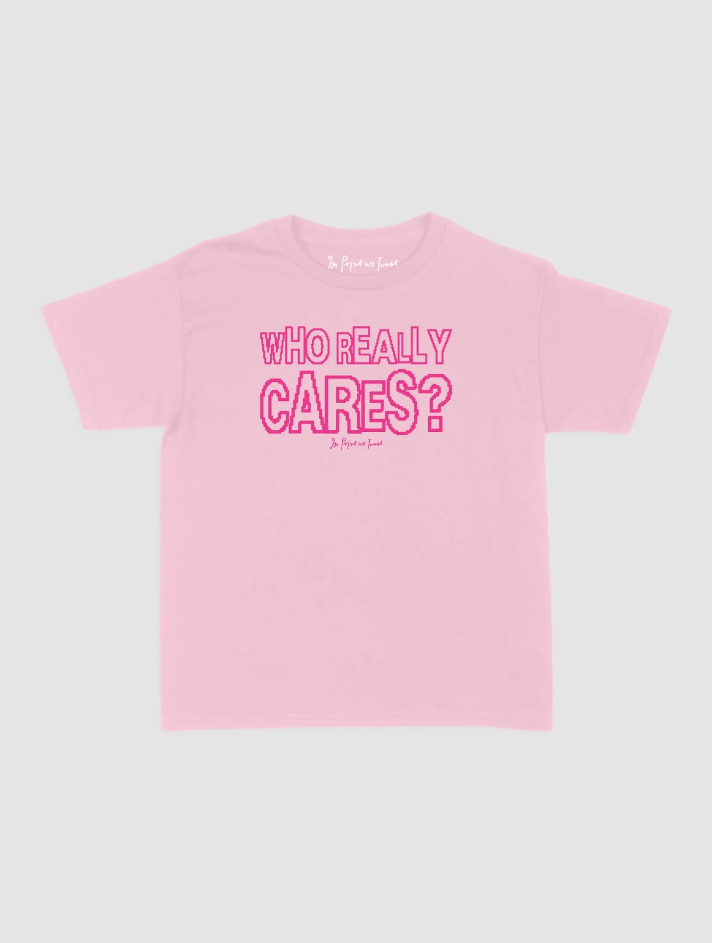 who really cares baby tee - In Print We Trust