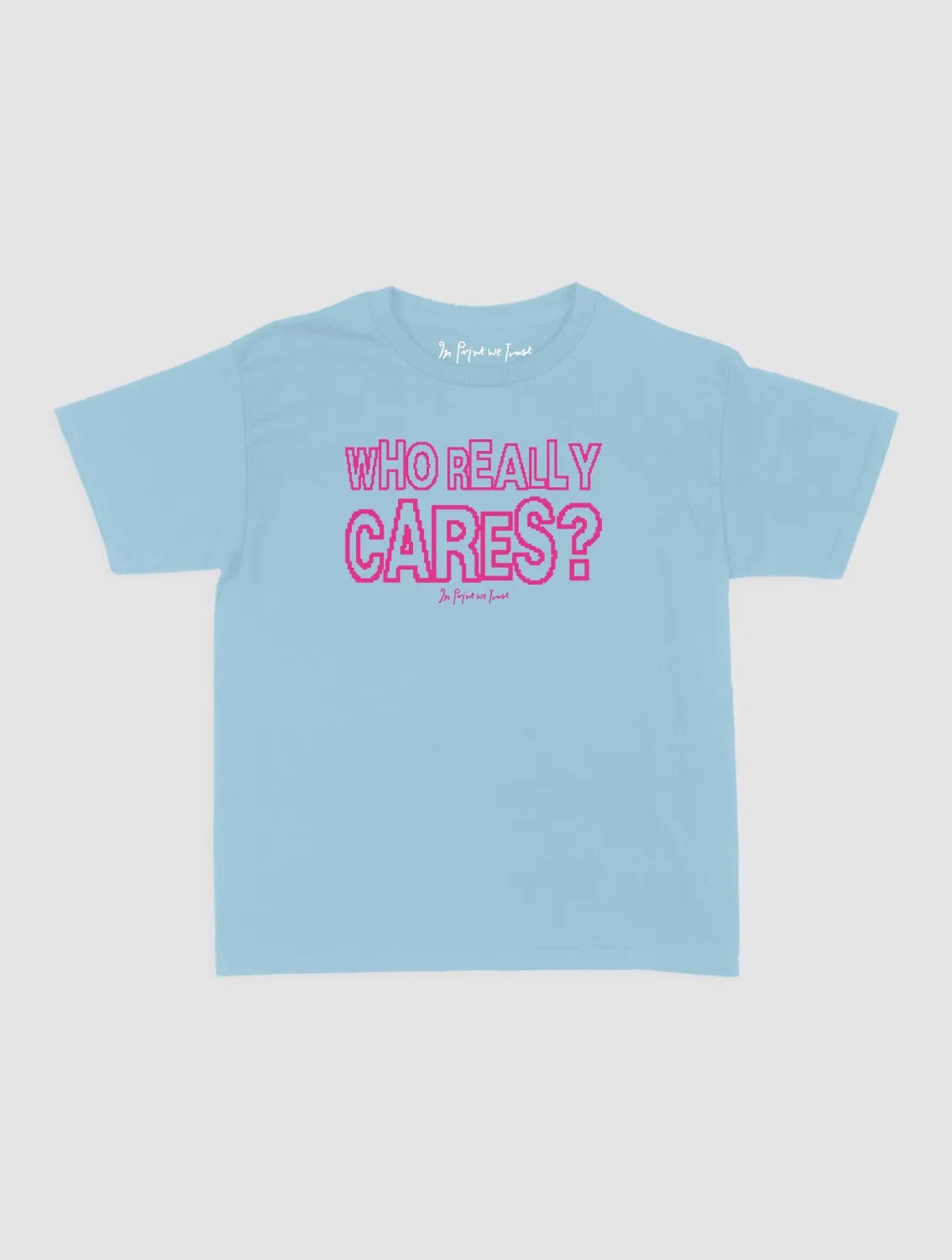 who really cares baby tee - In Print We Trust