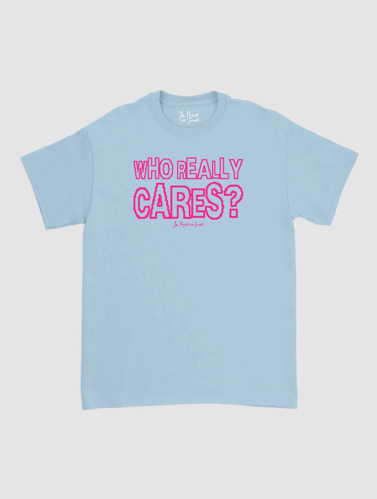 who really cares classic tee - In Print We Trust
