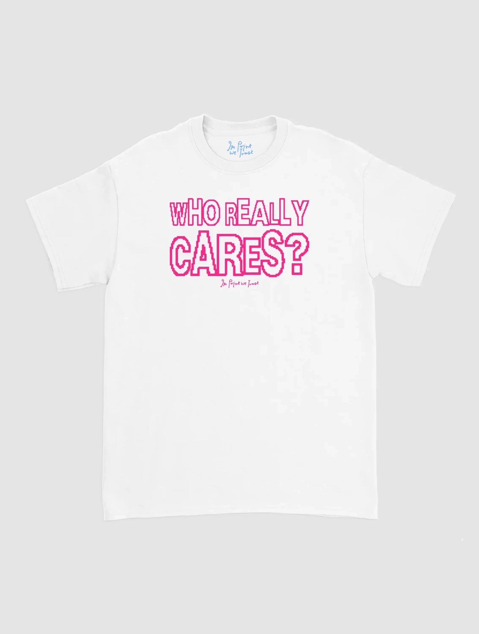 who really cares classic tee - In Print We Trust
