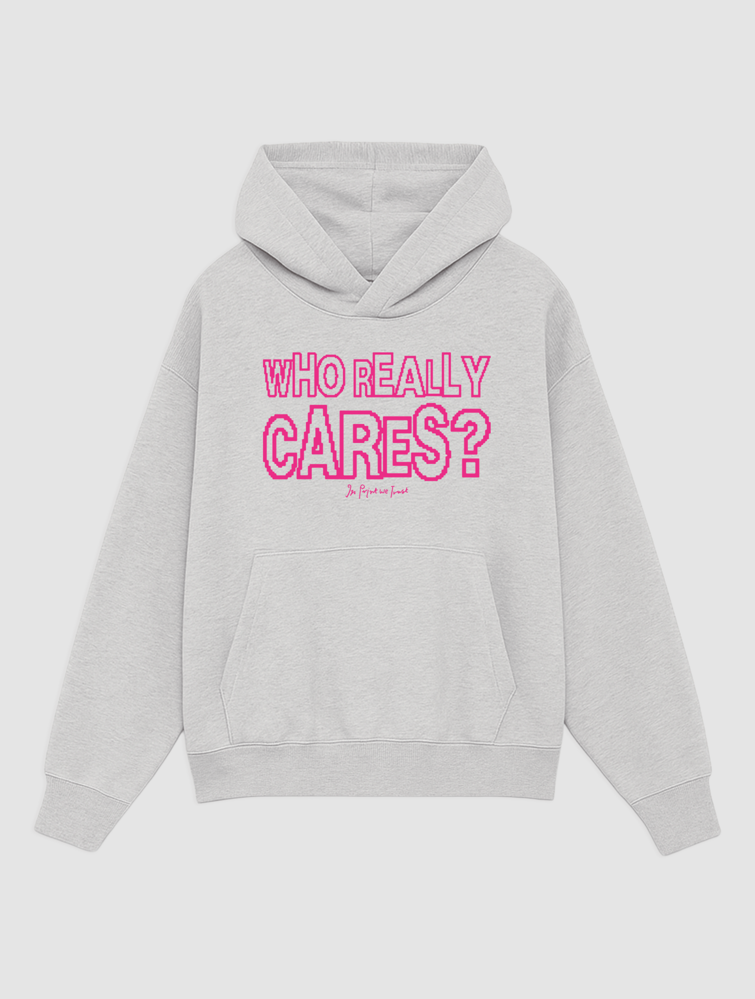 who really cares? grey hoodie - In Print We Trust