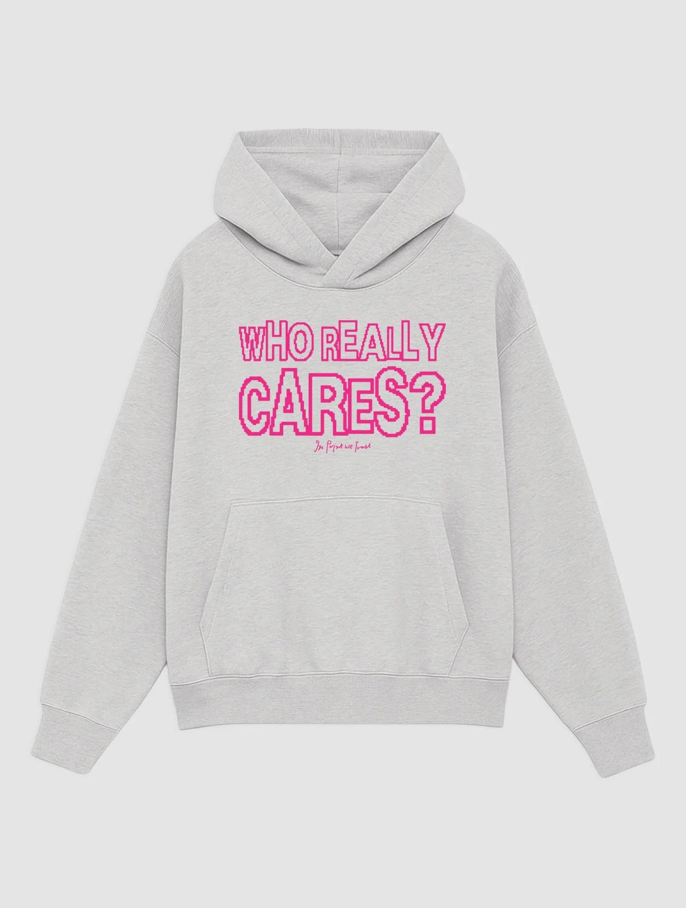 who really cares? grey hoodie - In Print We Trust