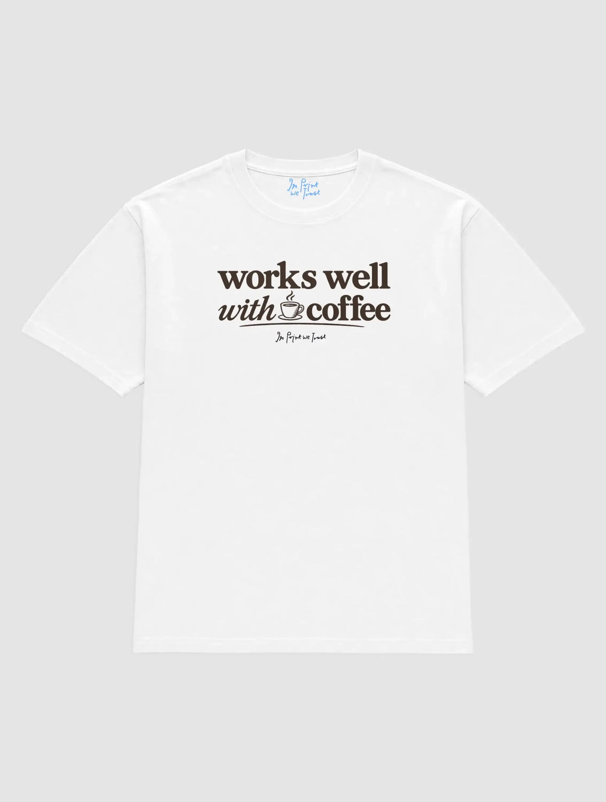 works with coffee - In Print We Trust