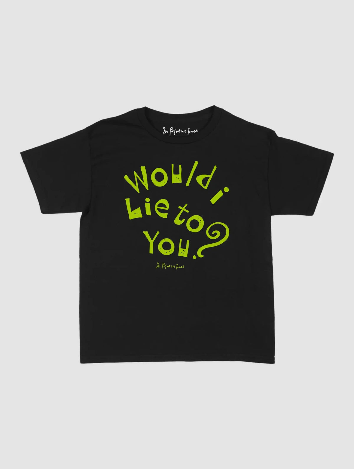 would i lie to you baby tee - In Print We Trust