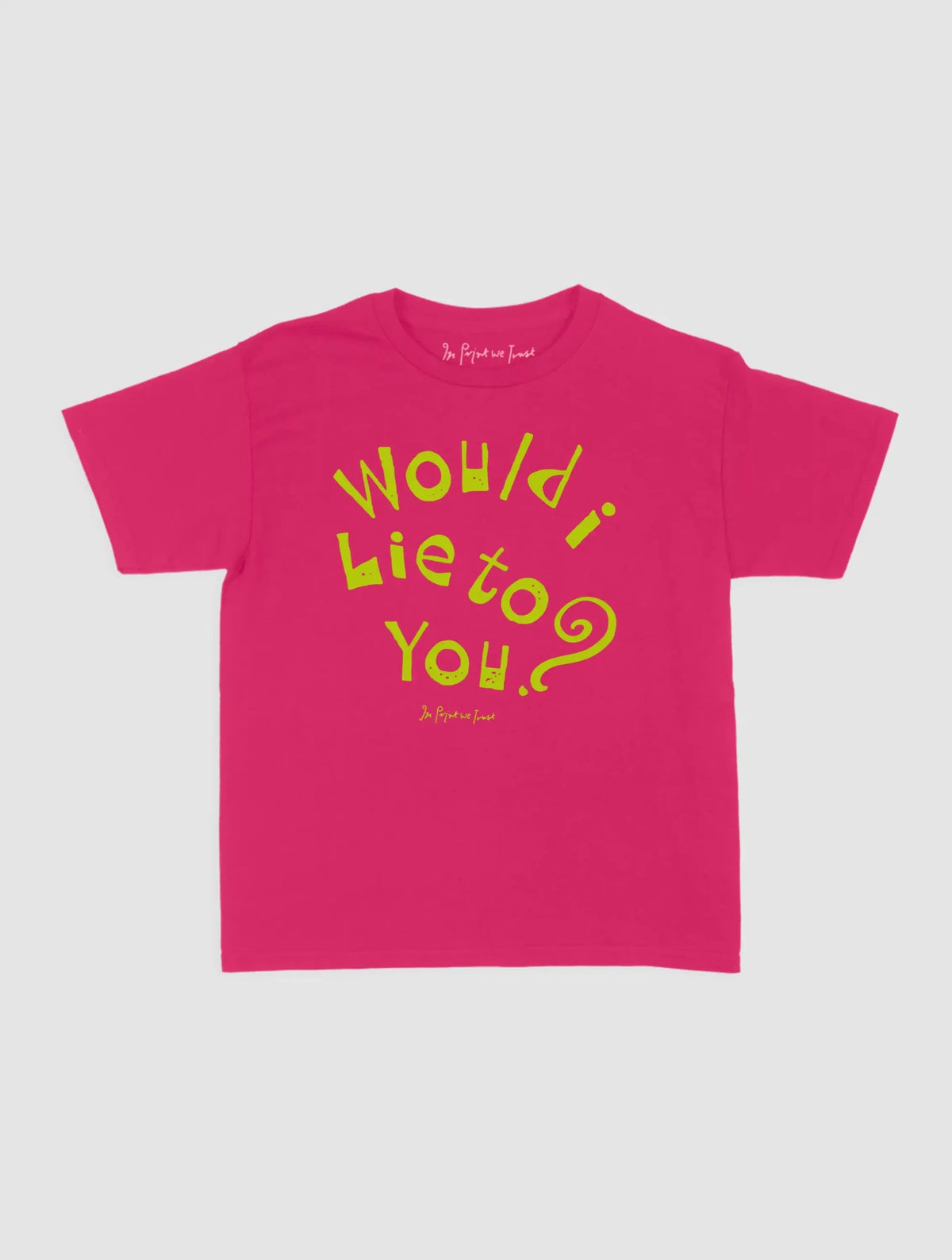 would i lie to you baby tee - In Print We Trust
