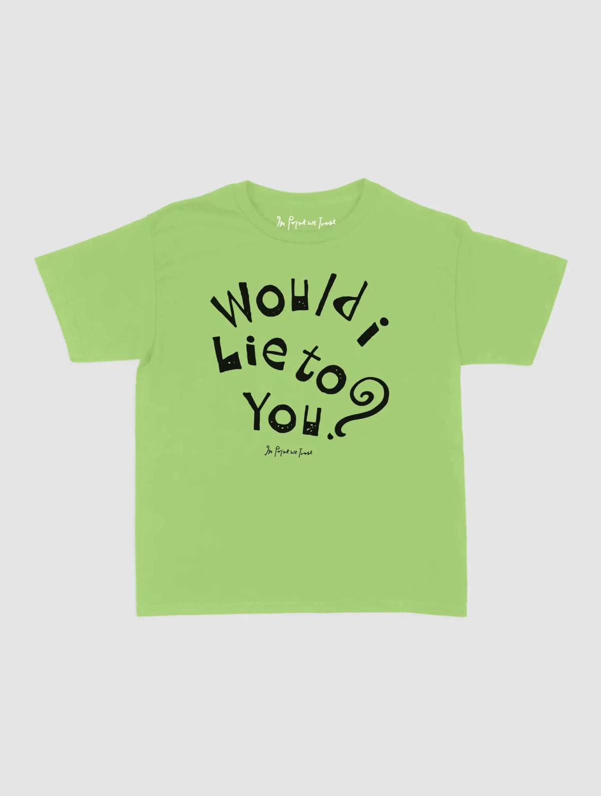 would i lie to you baby tee - In Print We Trust