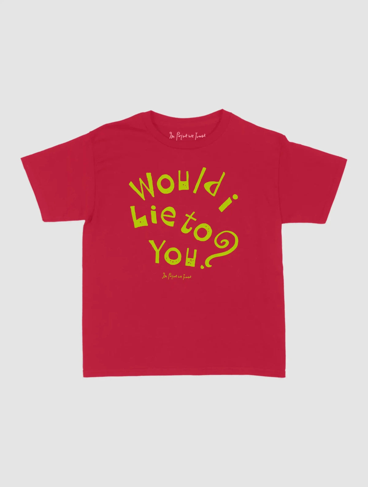 would i lie to you baby tee - In Print We Trust