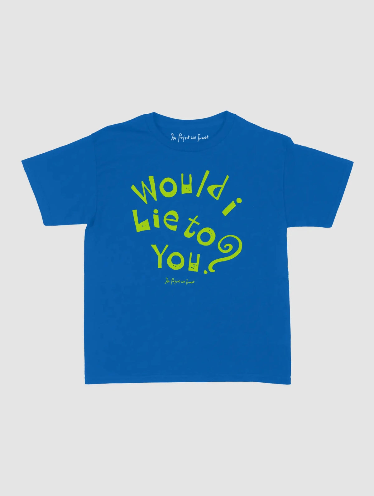 would i lie to you baby tee - In Print We Trust