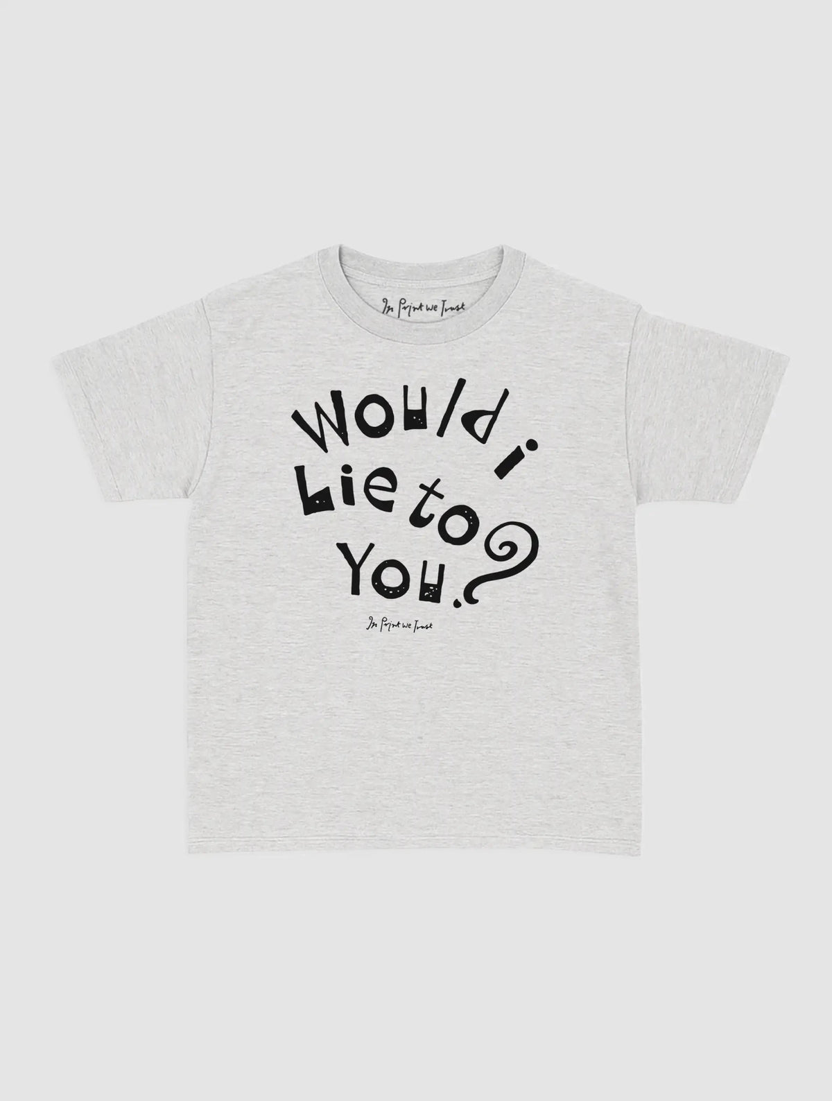 would i lie to you baby tee - In Print We Trust