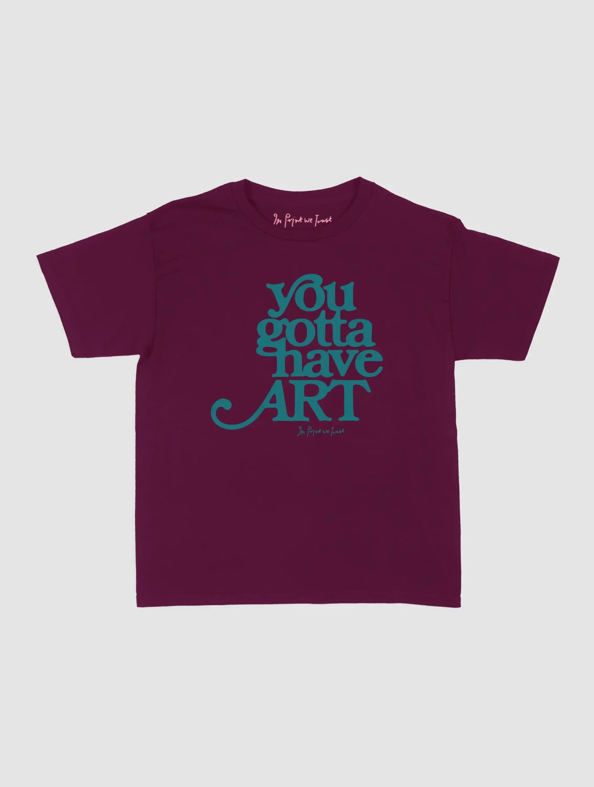 you gotta have art baby tee - In Print We Trust