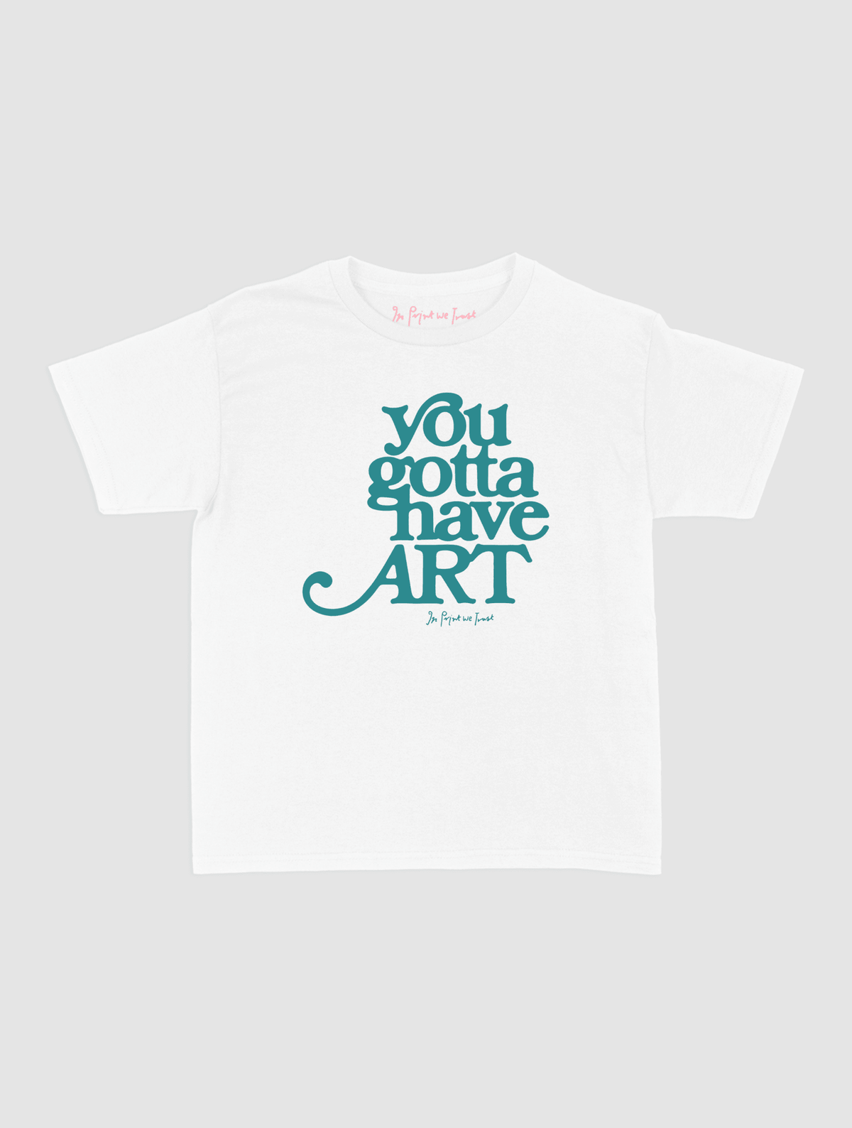you gotta have art baby tee - In Print We Trust