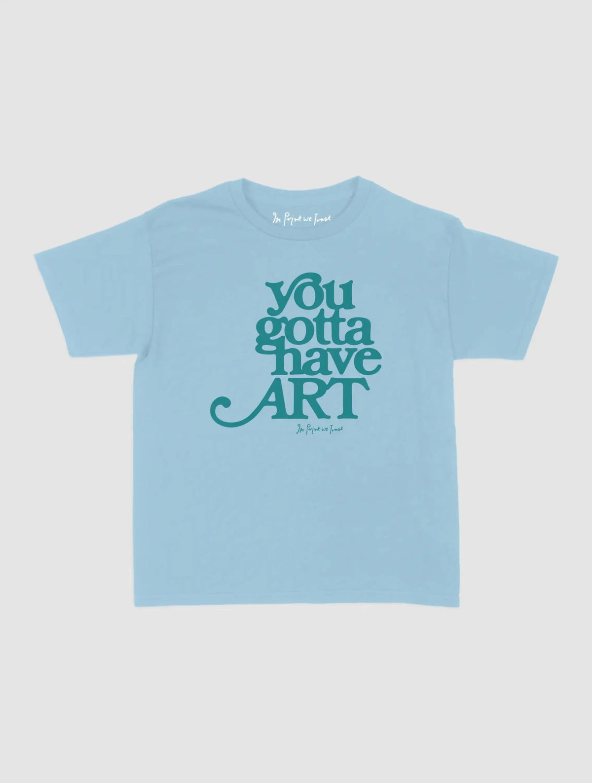 you gotta have art baby tee - In Print We Trust