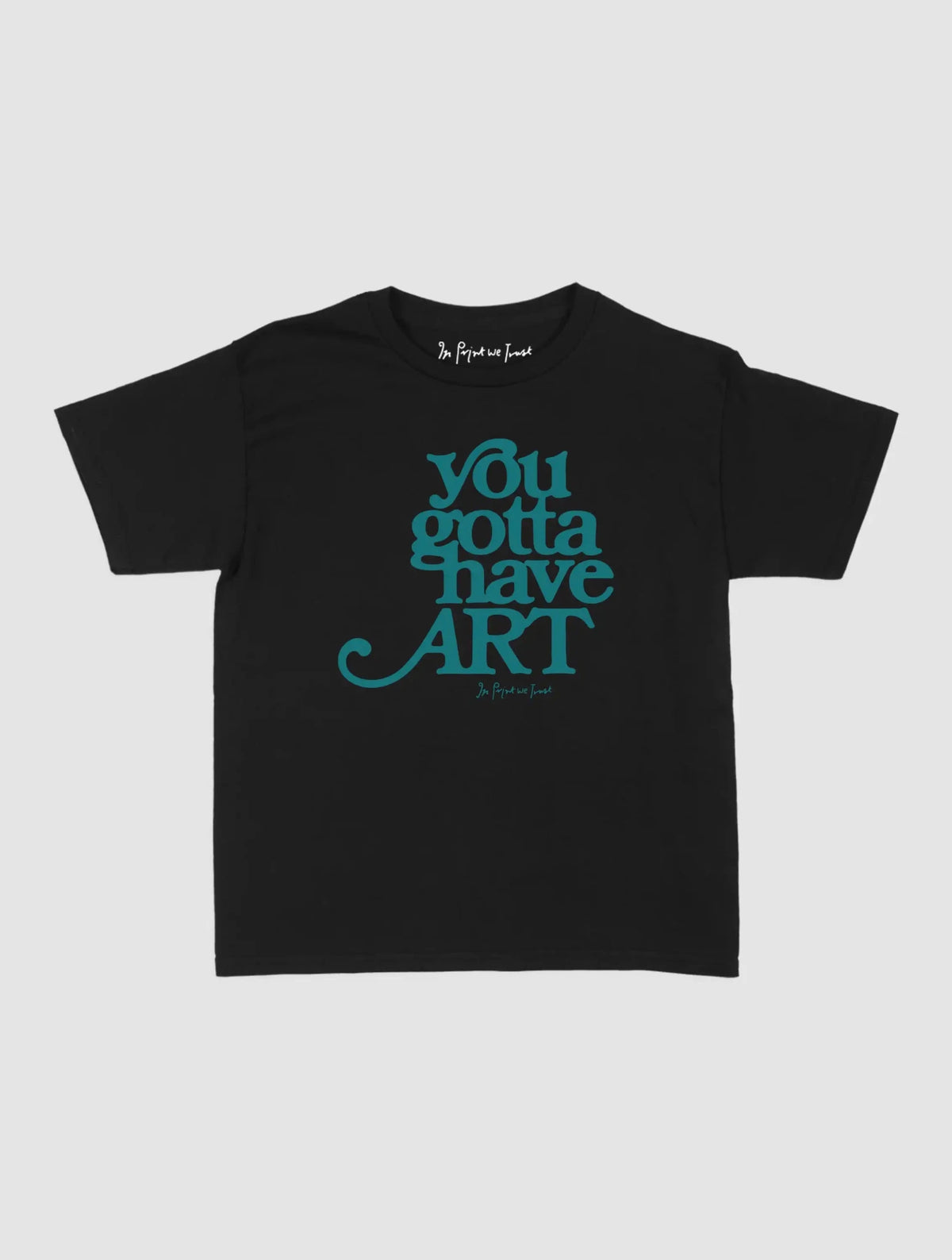 you gotta have art baby tee - In Print We Trust
