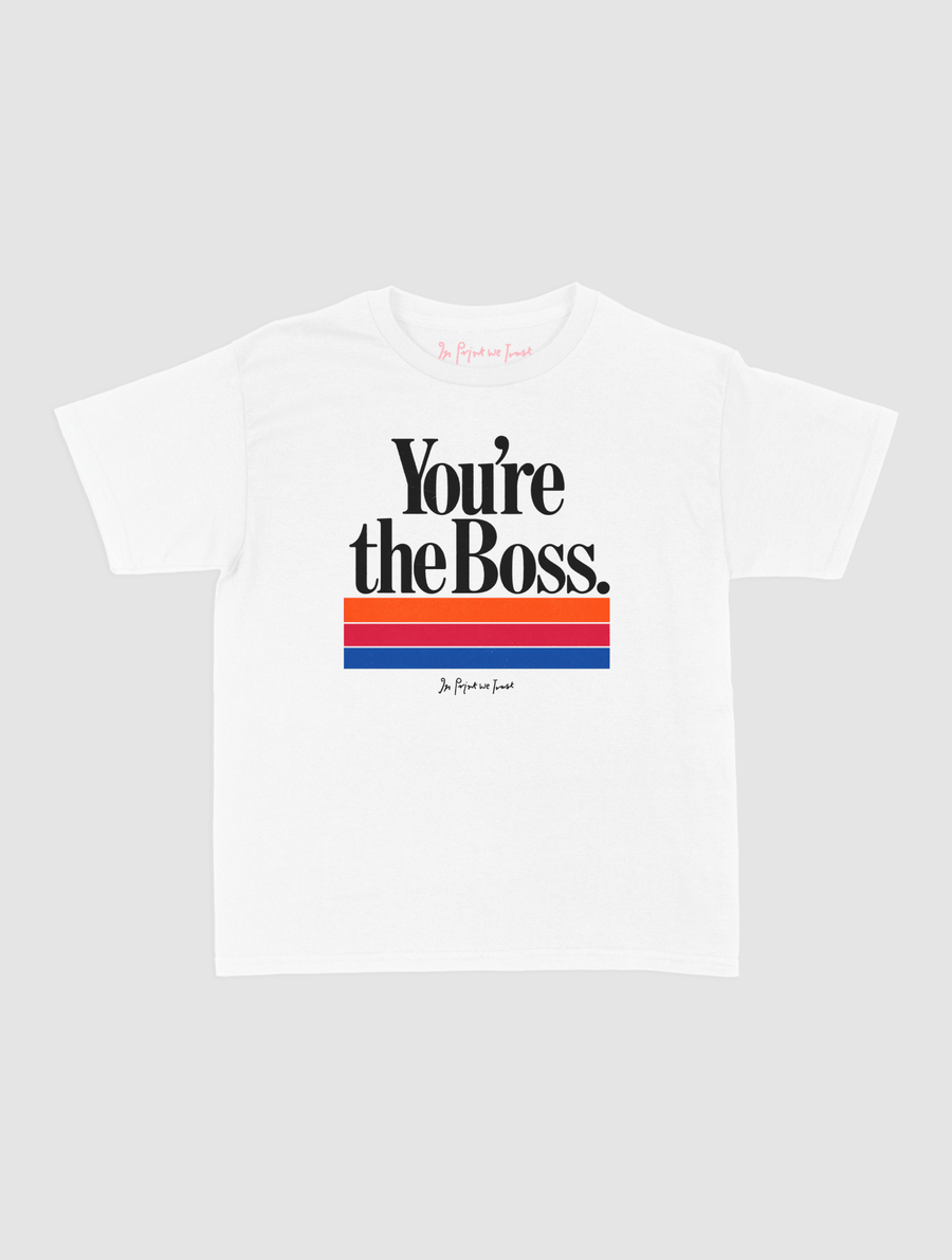 you’re the boss baby tee - In Print We Trust