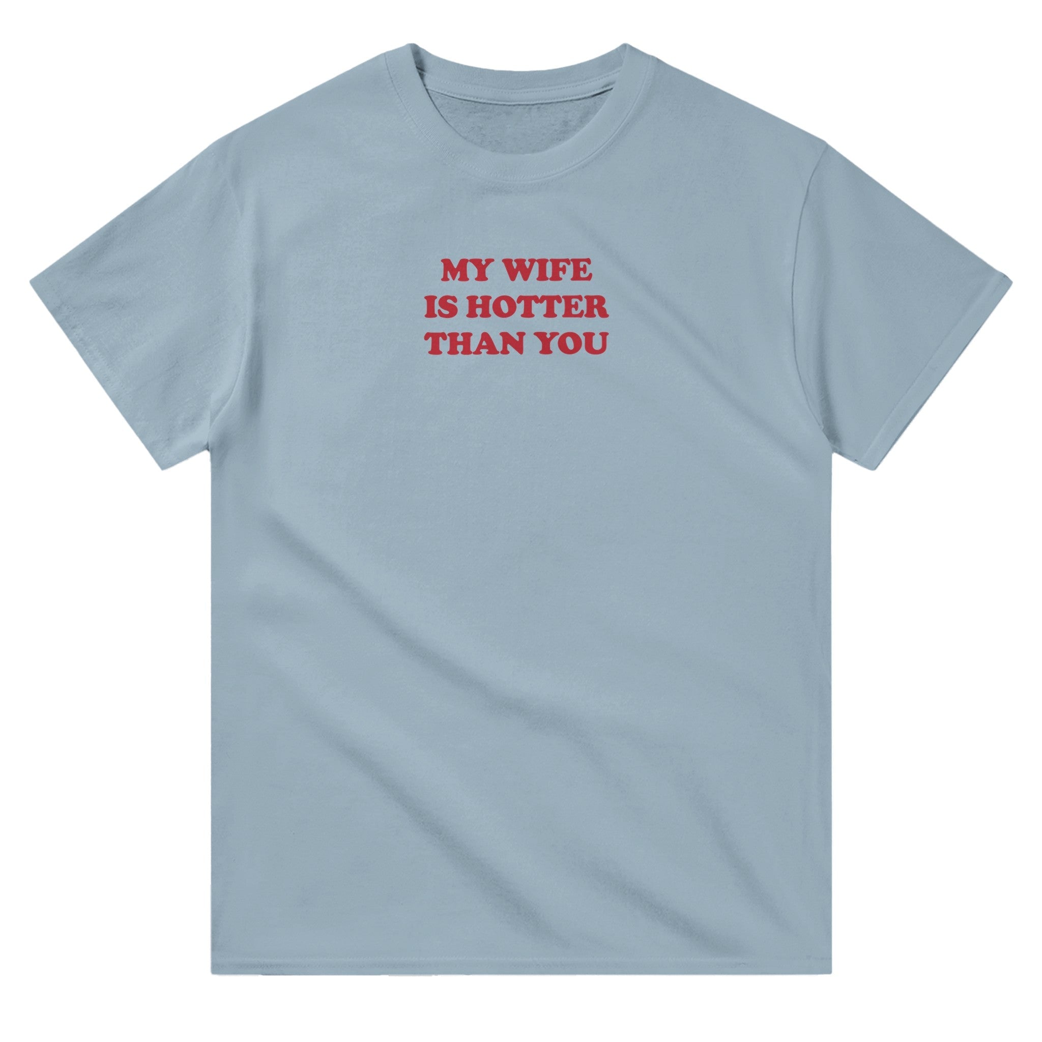'My Wife is Hotter Than You' classic tee - In Print We Trust