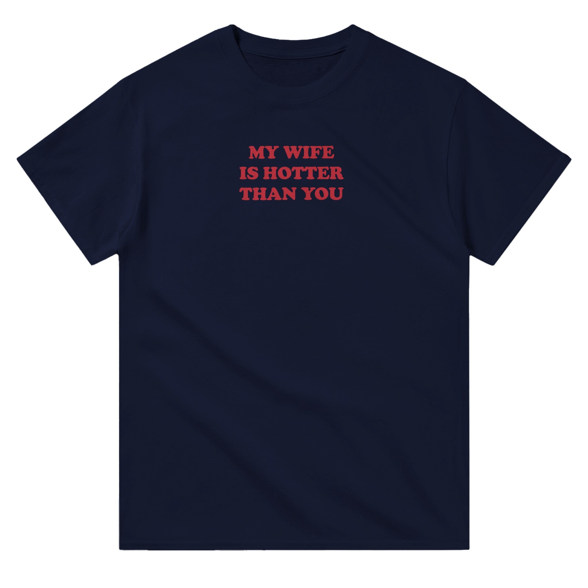 'My Wife is Hotter Than You' classic tee - In Print We Trust