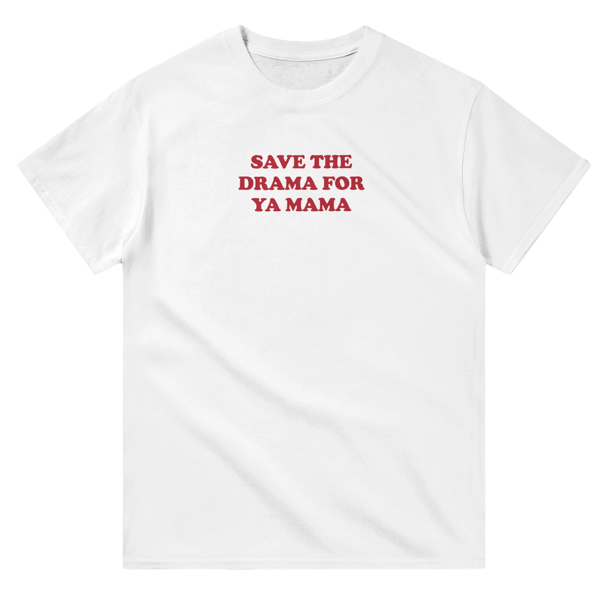 'Save the Drama for ya Mama' classic tee - In Print We Trust